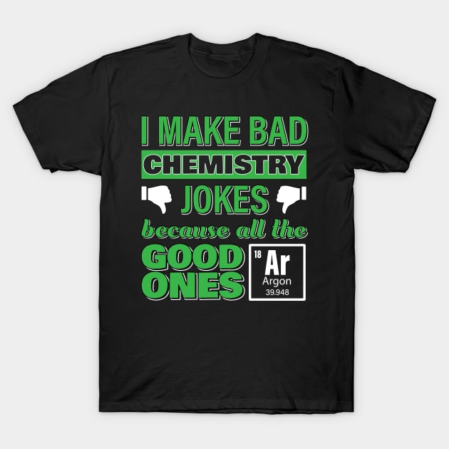 Bad Chemistry Jokes Funny Chemistry Pun T-Shirt by totalcare